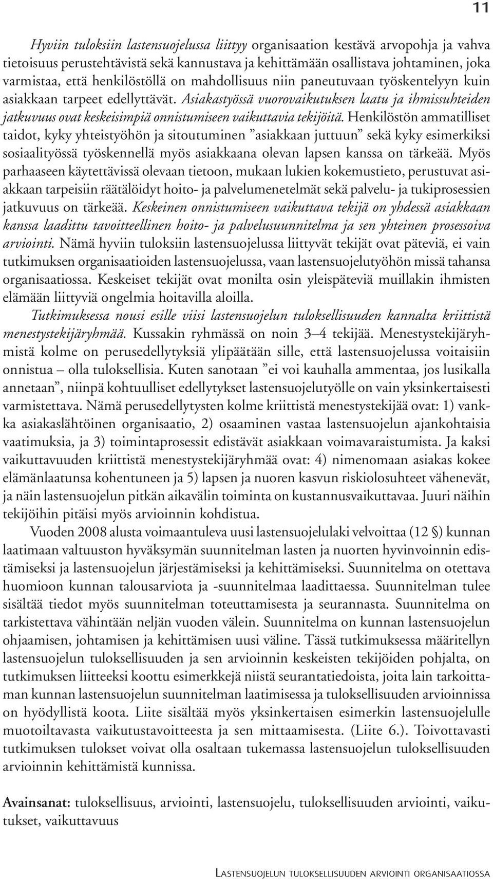 Asiakastyössä vuorovaikutuksen laatu ja ihmissuhteiden jatkuvuus ovat keskeisimpiä onnistumiseen vaikuttavia tekijöitä.