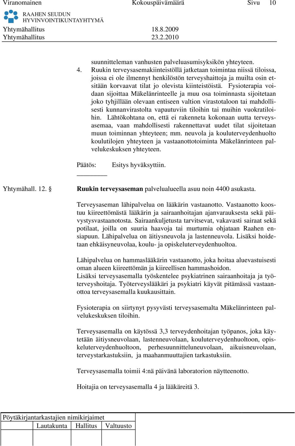 Fysioterapia voidaan sijoittaa Mäkelänrinteelle ja muu osa toiminnasta sijoitetaan joko tyhjillään olevaan entiseen valtion virastotaloon tai mahdollisesti kunnanvirastolta vapautuviin tiloihin tai