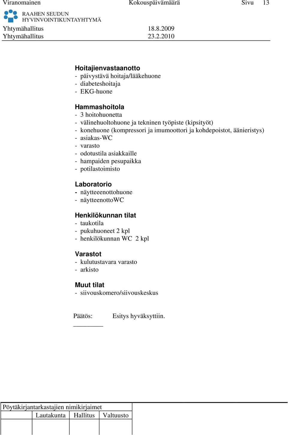 .2.2010 13 Hoitajienvastaanotto - päivystävä hoitaja/lääkehuone - diabeteshoitaja - EKG-huone Hammashoitola - 3 hoitohuonetta - välinehuoltohuone ja