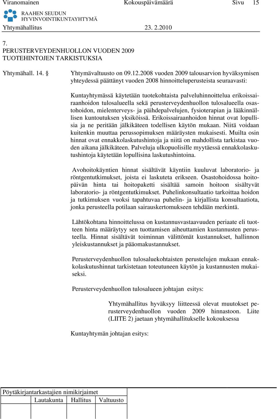 tulosalueella sekä perusterveydenhuollon tulosalueella osastohoidon, mielenterveys- ja päihdepalvelujen, fysioterapian ja lääkinnällisen kuntoutuksen yksiköissä.