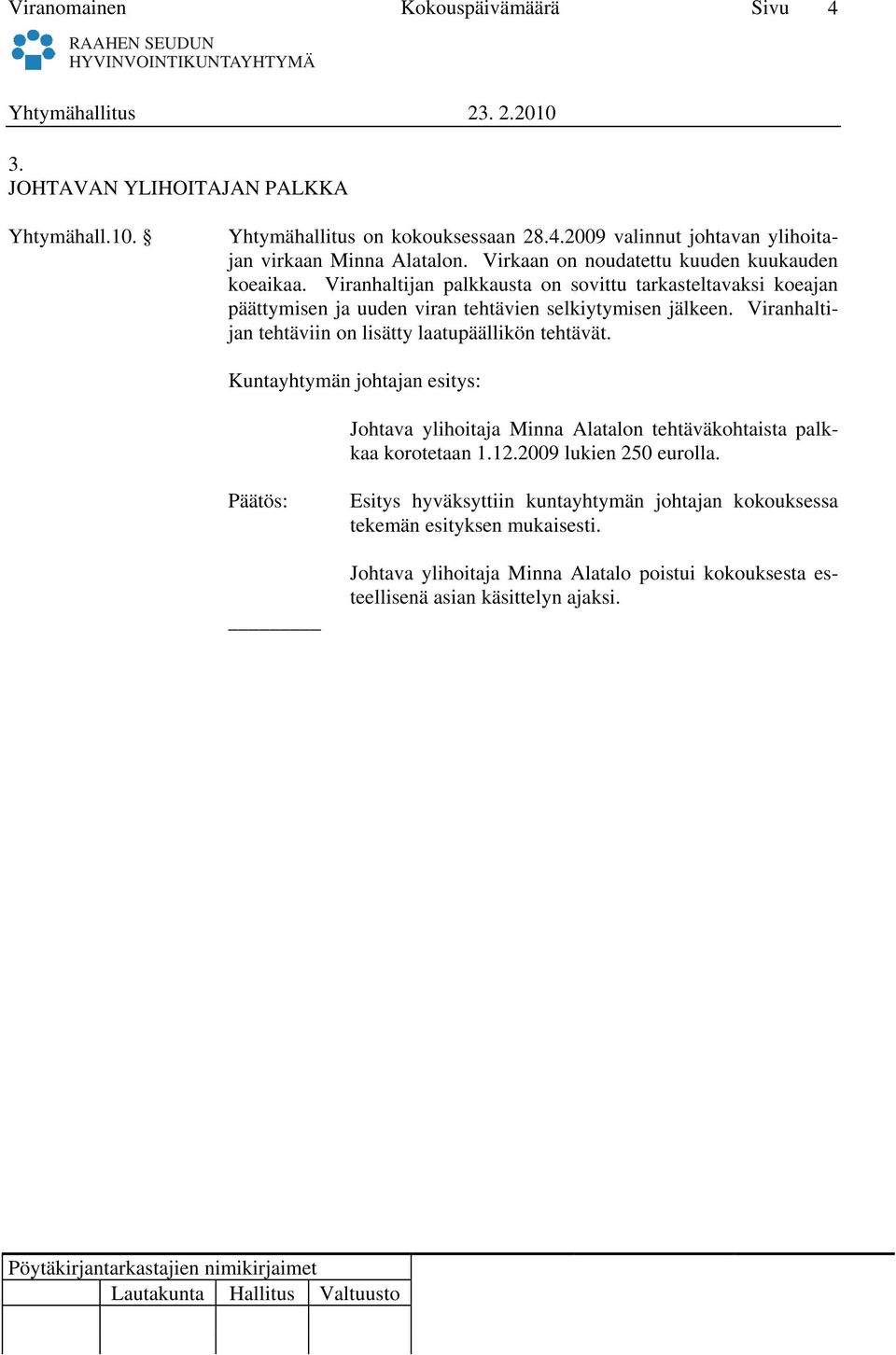 Viranhaltijan tehtäviin on lisätty laatupäällikön tehtävät. Kuntayhtymän johtajan esitys: Johtava ylihoitaja Minna Alatalon tehtäväkohtaista palkkaa korotetaan 1.12.