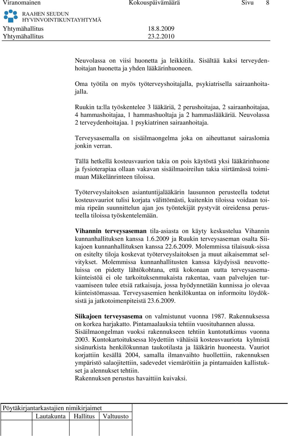 Ruukin ta:lla työskentelee 3 lääkäriä, 2 perushoitajaa, 2 sairaanhoitajaa, 4 hammashoitajaa, 1 hammashuoltaja ja 2 hammaslääkäriä. Neuvolassa 2 terveydenhoitajaa. 1 psykiatrinen sairaanhoitaja.