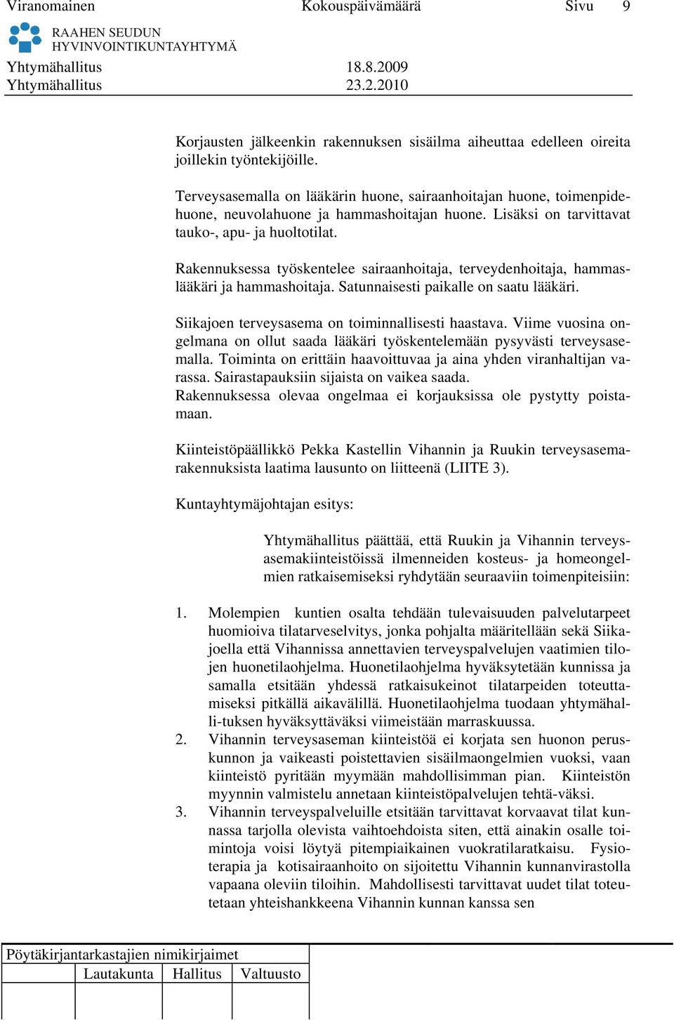 Rakennuksessa työskentelee sairaanhoitaja, terveydenhoitaja, hammaslääkäri ja hammashoitaja. Satunnaisesti paikalle on saatu lääkäri. Siikajoen terveysasema on toiminnallisesti haastava.