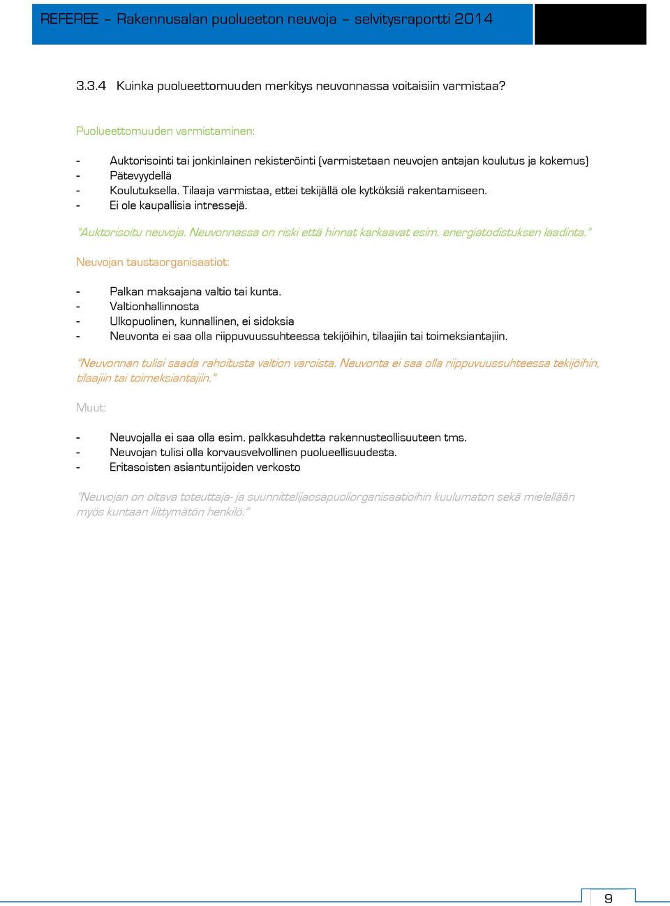 Tilaaja varmistaa, ettei tekijällä ole kytköksiä rakentamiseen. - Ei ole kaupallisia intressejä. Auktorisoitu neuvoja. Neuvonnassa on riski että hinnat karkaavat esim. energiatodistuksen laadinta.