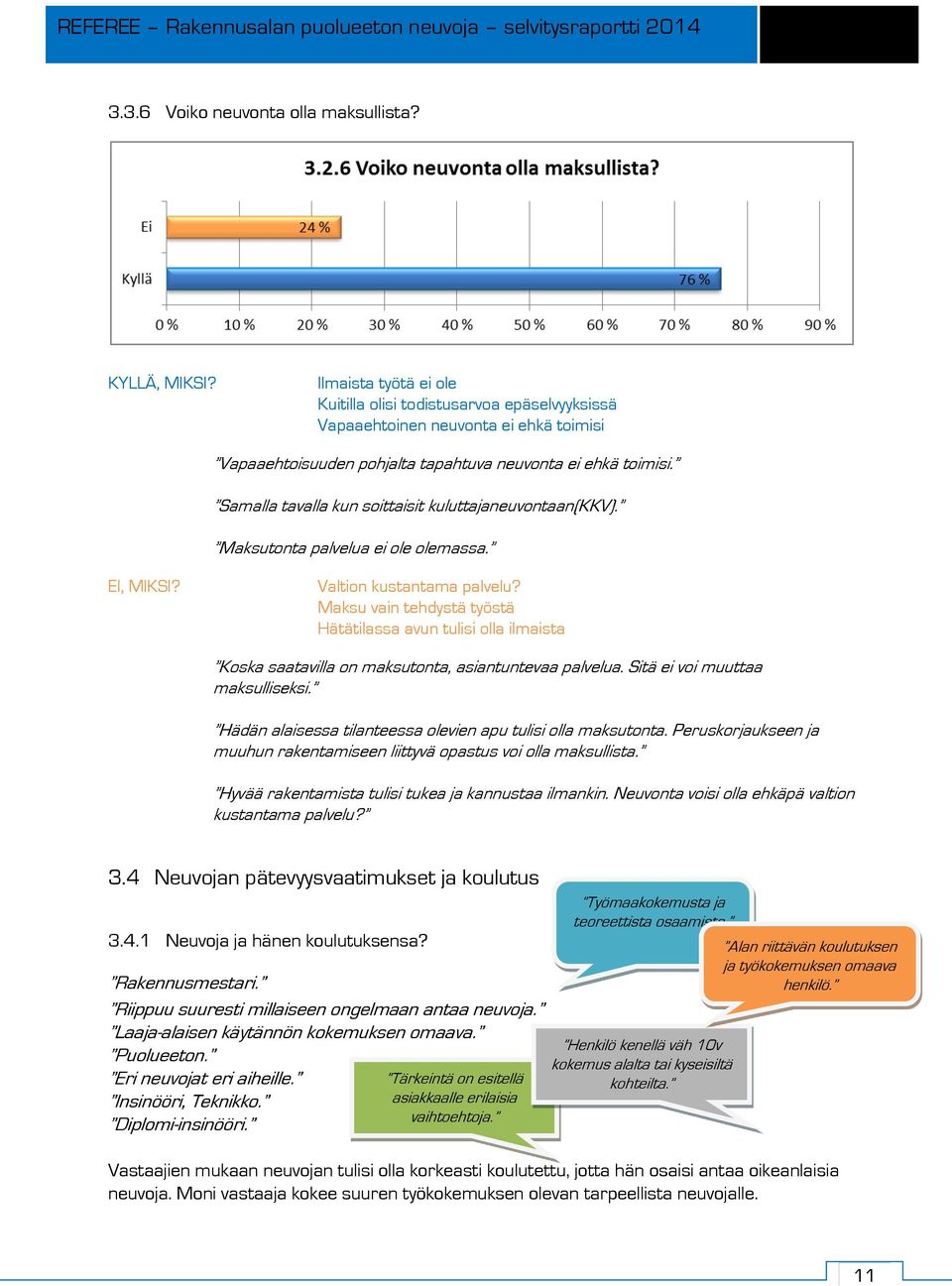 Samalla tavalla kun soittaisit kuluttajaneuvontaan(kkv). Maksutonta palvelua ei ole olemassa. EI, MIKSI? Valtion kustantama palvelu?