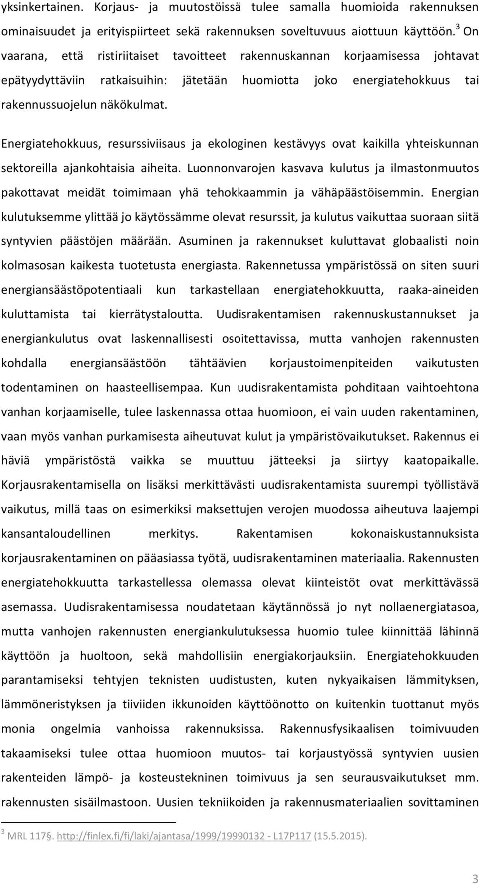 Energiatehokkuus, resurssiviisaus ja ekologinen kestävyys ovat kaikilla yhteiskunnan sektoreilla ajankohtaisia aiheita.