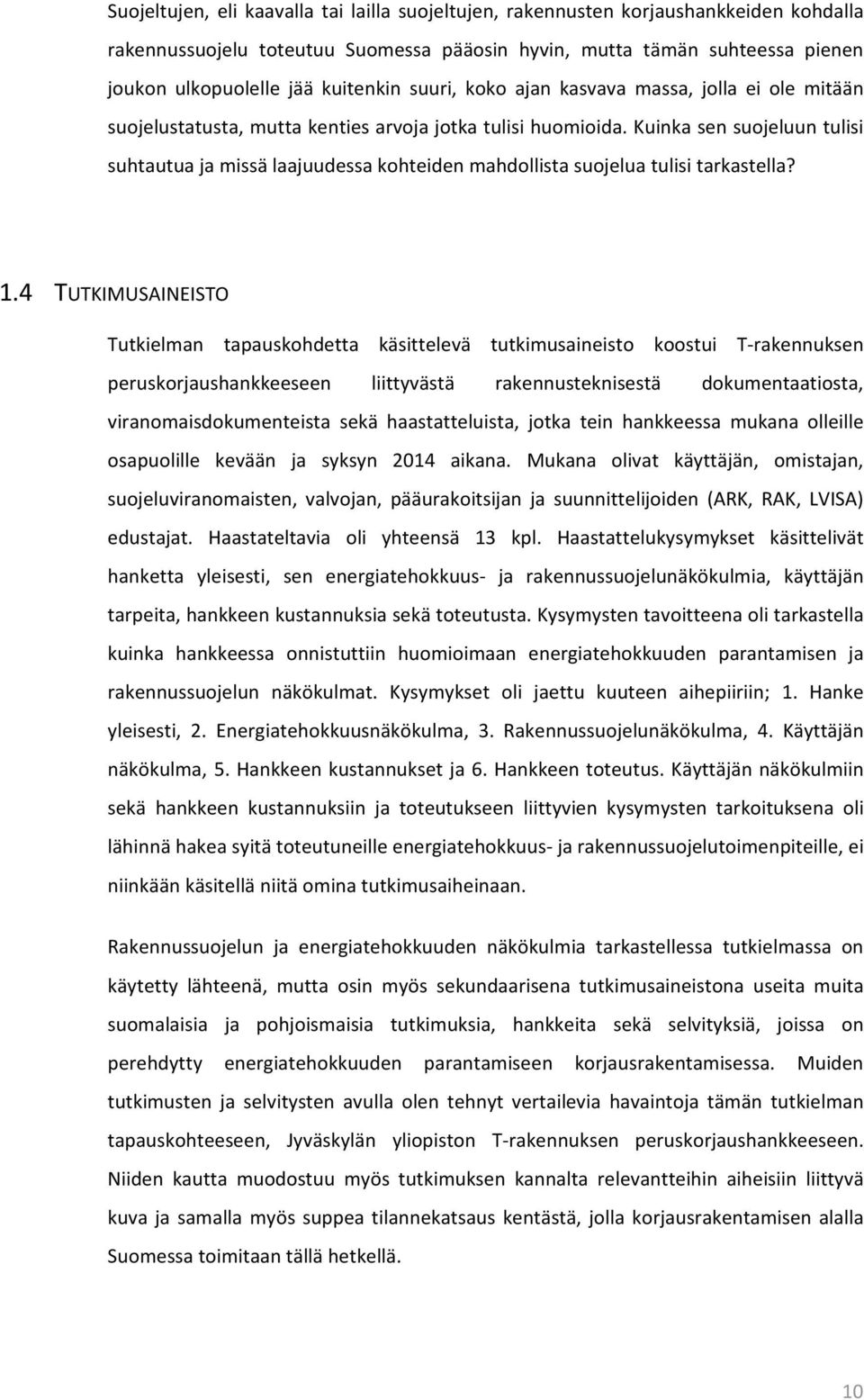 Kuinka sen suojeluun tulisi suhtautua ja missä laajuudessa kohteiden mahdollista suojelua tulisi tarkastella? 1.