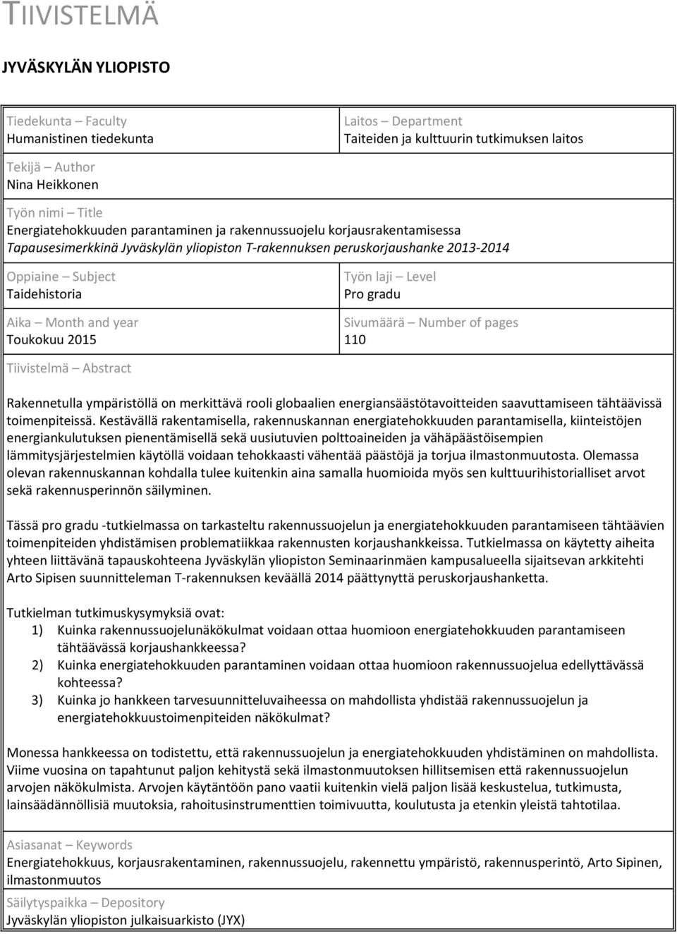 and year Toukokuu 2015 Työn laji Level Pro gradu Sivumäärä Number of pages 110 Tiivistelmä Abstract Rakennetulla ympäristöllä on merkittävä rooli globaalien energiansäästötavoitteiden saavuttamiseen