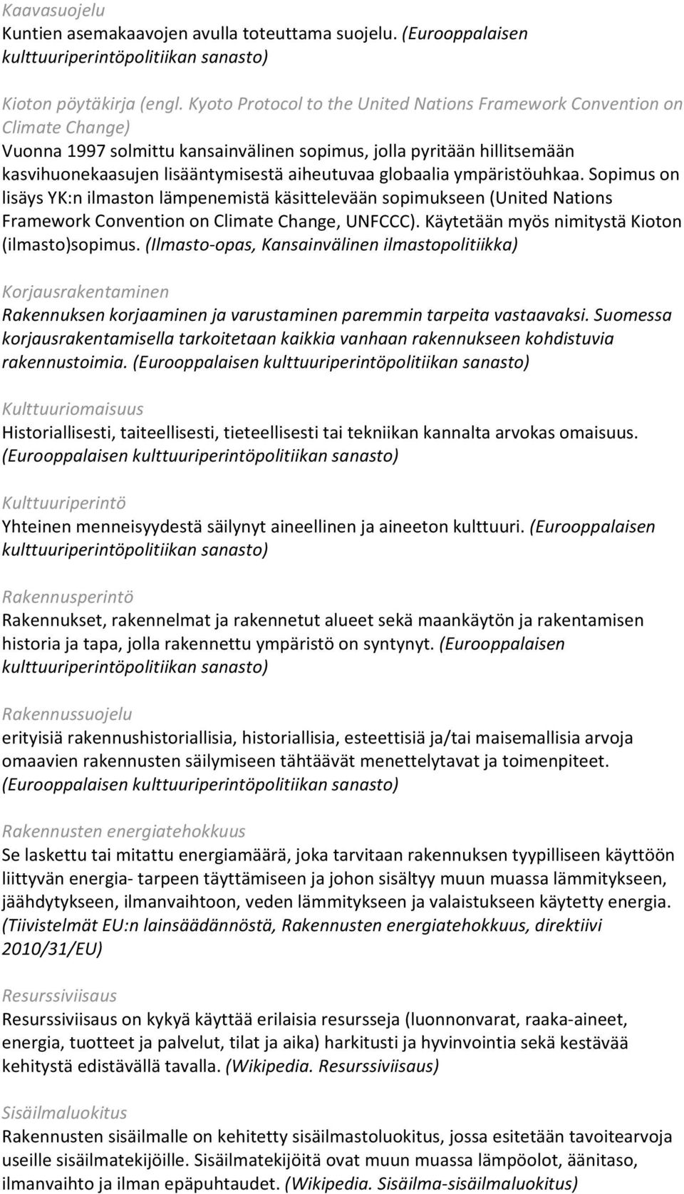 globaalia ympäristöuhkaa. Sopimus on lisäys YK:n ilmaston lämpenemistä käsittelevään sopimukseen (United Nations Framework Convention on Climate Change, UNFCCC).