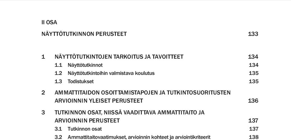 3 Todistukset 135 2 AMMATTITAIDON OSOITTAMISTAPOJEN JA TUTKINTOSUORITUSTEN ARVIOINNIN YLEISET PERUSTEET 136 3