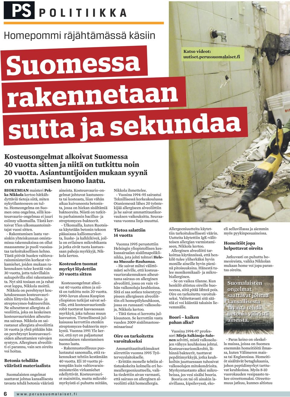 BIOKEMIAN maisteri Pekka Nikkola kertoo hätkähdyttäviä tietoja siitä, miten nykytilanteeseen on tultu. Homeongelma on Suomen oma ongelma, sillä kosteusvaurio-ongelmaa ei juuri esiinny ulkomailla.