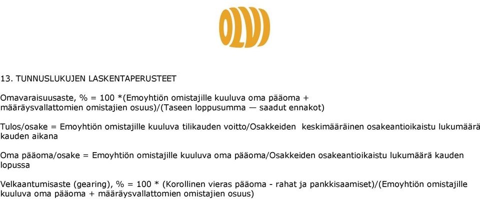 lukumäärä kauden aikana Oma pääoma/osake = Emoyhtiön omistajille kuuluva oma pääoma/osakkeiden osakeantioikaistu lukumäärä kauden lopussa