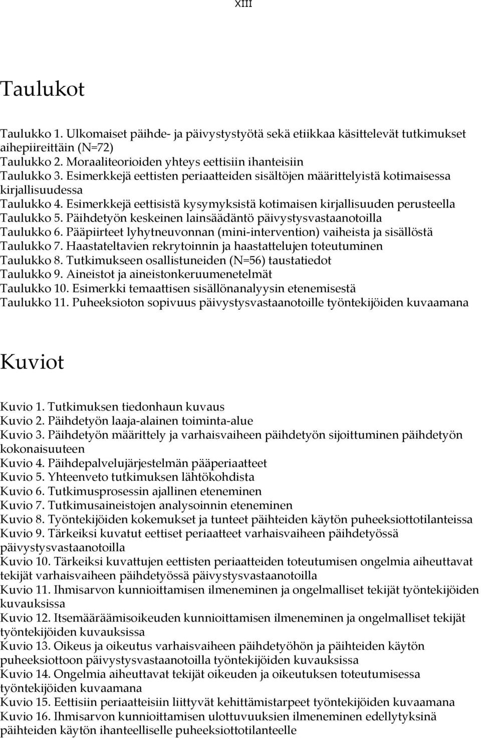 Päihdetyön keskeinen lainsäädäntö päivystysvastaanotoilla Taulukko 6. Pääpiirteet lyhytneuvonnan (mini-intervention) vaiheista ja sisällöstä Taulukko 7.