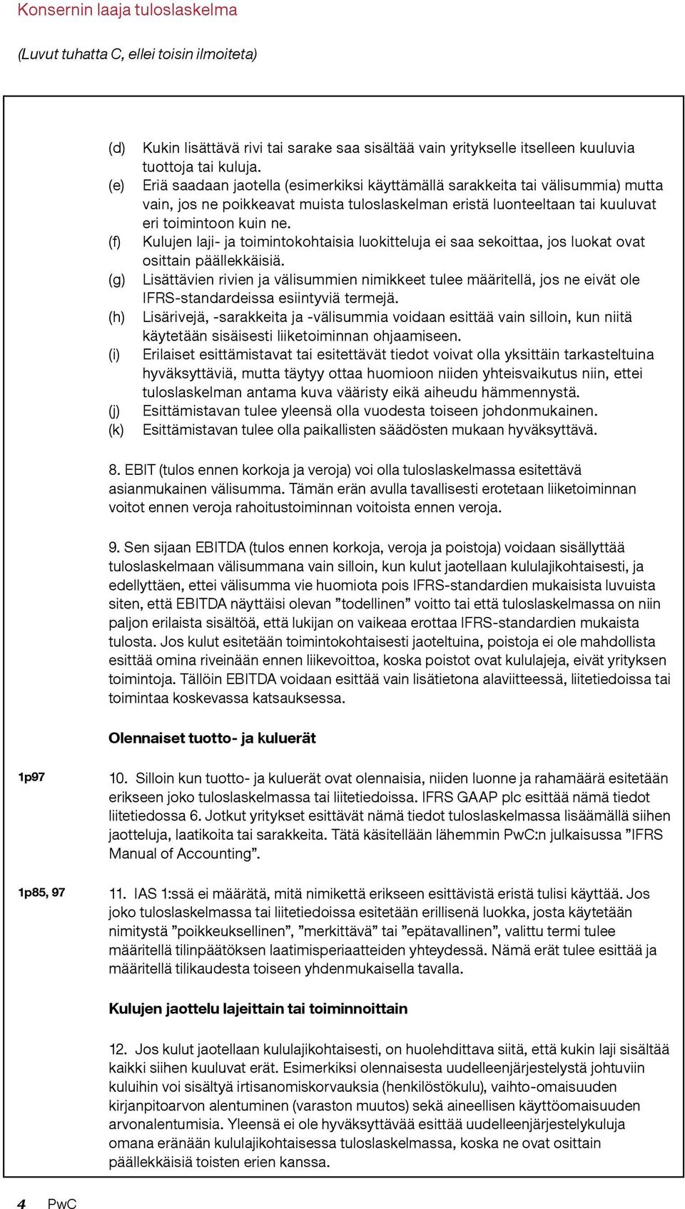 Kulujen laji- ja toimintokohtaisia luokitteluja ei saa sekoittaa, jos luokat ovat osittain päällekkäisiä.