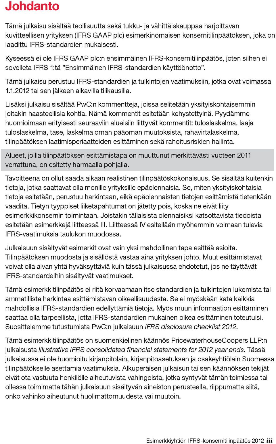 Tämä julkaisu perustuu IFRS-standardien ja tulkintojen vaatimuksiin, jotka ovat voimassa 1.1.2012 tai sen jälkeen alkavilla tilikausilla.