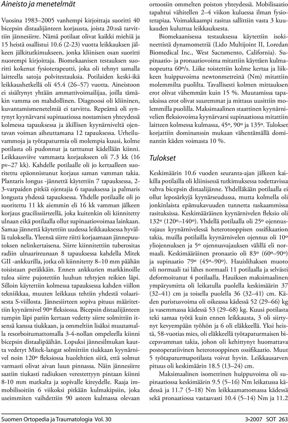 Biomekaanisen testauksen suoritti kokenut fysioterapeutti, joka oli tehnyt samalla laitteella satoja polvitestauksia. Potilaiden keski-ikä leikkaushetkellä oli 45.4 (26 57) vuotta.