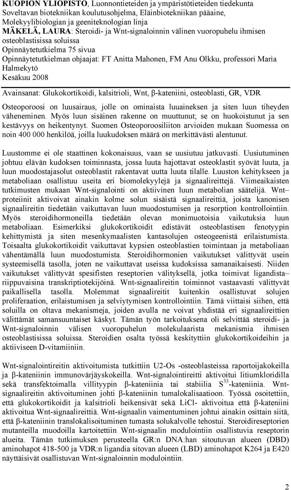 Halmekytö Kesäkuu 2008 Avainsanat: Glukokortikoidi, kalsitrioli, Wnt, β-kateniini, osteoblasti, GR, VDR Osteoporoosi on luusairaus, jolle on ominaista luuaineksen ja siten luun tiheyden väheneminen.