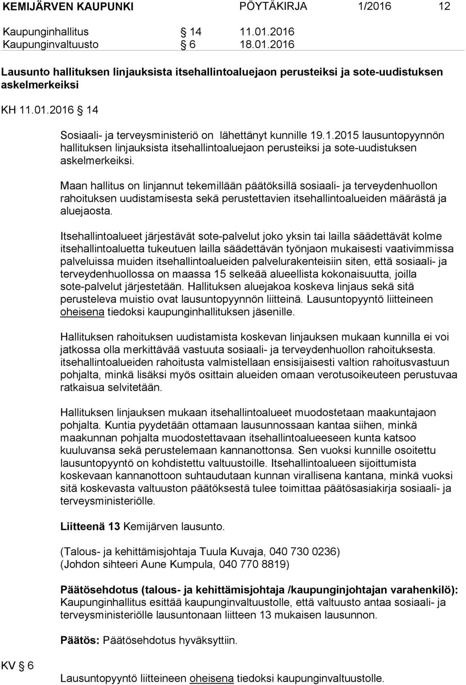 Maan hallitus on linjannut tekemillään päätöksillä sosiaali- ja terveydenhuollon rahoituksen uudistamisesta sekä perustettavien itsehallintoalueiden määrästä ja aluejaosta.