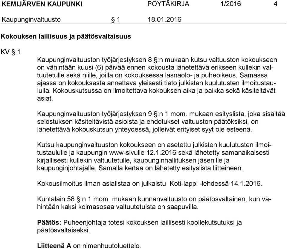2016 Kokouksen laillisuus ja päätösvaltaisuus KV 1 Kaupunginvaltuuston työjärjestyksen 8 :n mukaan kutsu valtuuston kokouk seen on vähintään kuusi (6) päivää ennen kokousta lähetettävä erikseen