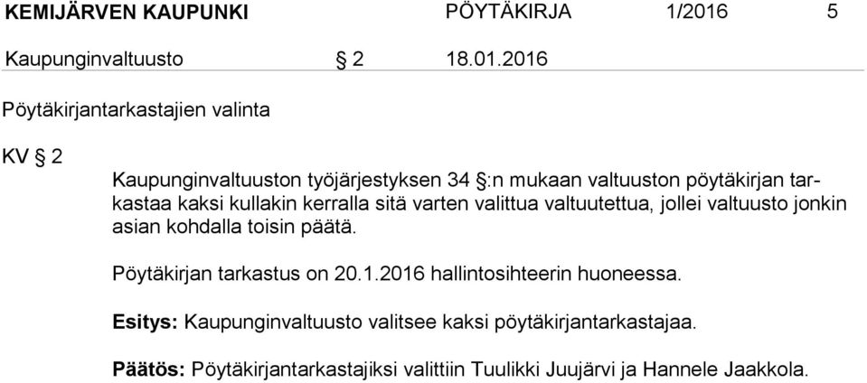 2016 Pöytäkirjantarkastajien valinta KV 2 Kaupunginvaltuuston työjärjestyksen 34 :n mukaan valtuuston pöytäkirjan tarkastaa