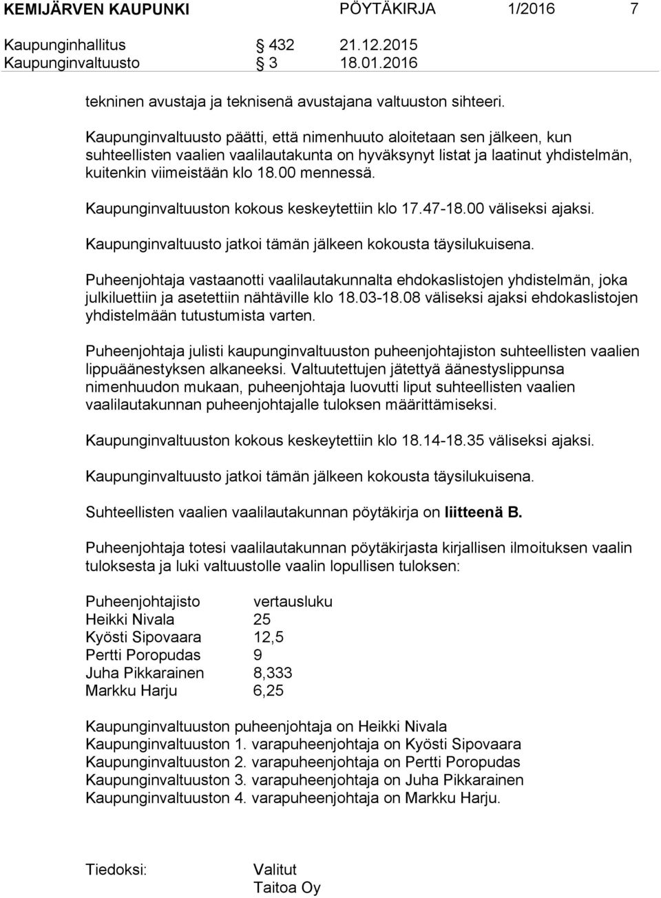 Kaupunginvaltuuston kokous keskeytettiin klo 17.47-18.00 väliseksi ajaksi. Kaupunginvaltuusto jatkoi tämän jälkeen kokousta täysilukuisena.