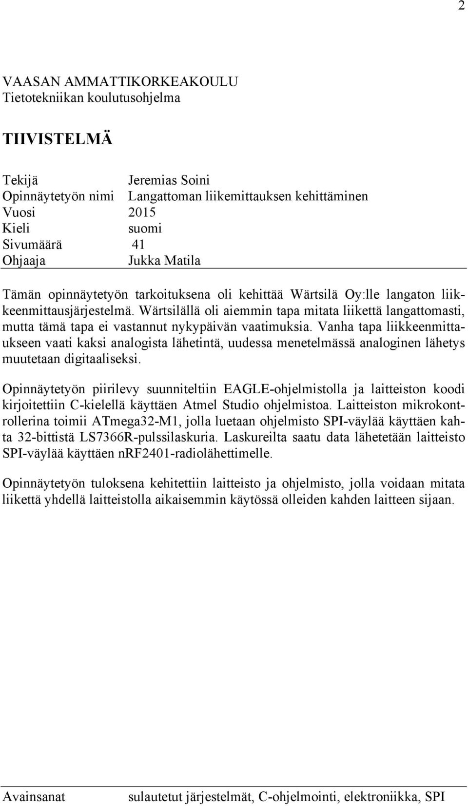 Wärtsilällä oli aiemmin tapa mitata liikettä langattomasti, mutta tämä tapa ei vastannut nykypäivän vaatimuksia.