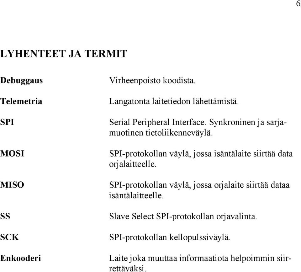 SPI-protokollan väylä, jossa isäntälaite siirtää data orjalaitteelle.