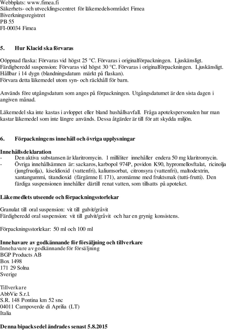 Förvara detta läkemedel utom syn- och räckhåll för barn. Används före utgångsdatum som anges på förpackningen. Utgångsdatumet är den sista dagen i angiven månad.