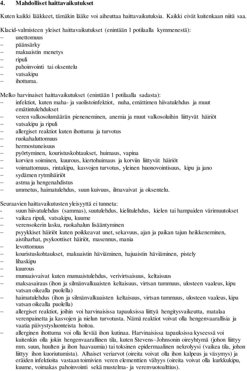 Melko harvinaiset haittavaikutukset (enintään 1 potilaalla sadasta): infektiot, kuten maha- ja suolistoinfektiot, nuha, emättimen hiivatulehdus ja muut emätintulehdukset veren valkosolumäärän
