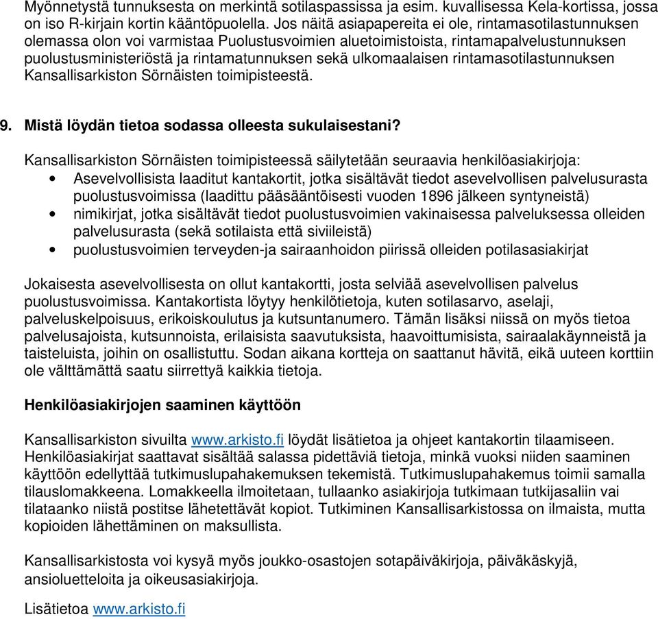 ulkomaalaisen rintamasotilastunnuksen Kansallisarkiston Sörnäisten toimipisteestä. 9. Mistä löydän tietoa sodassa olleesta sukulaisestani?