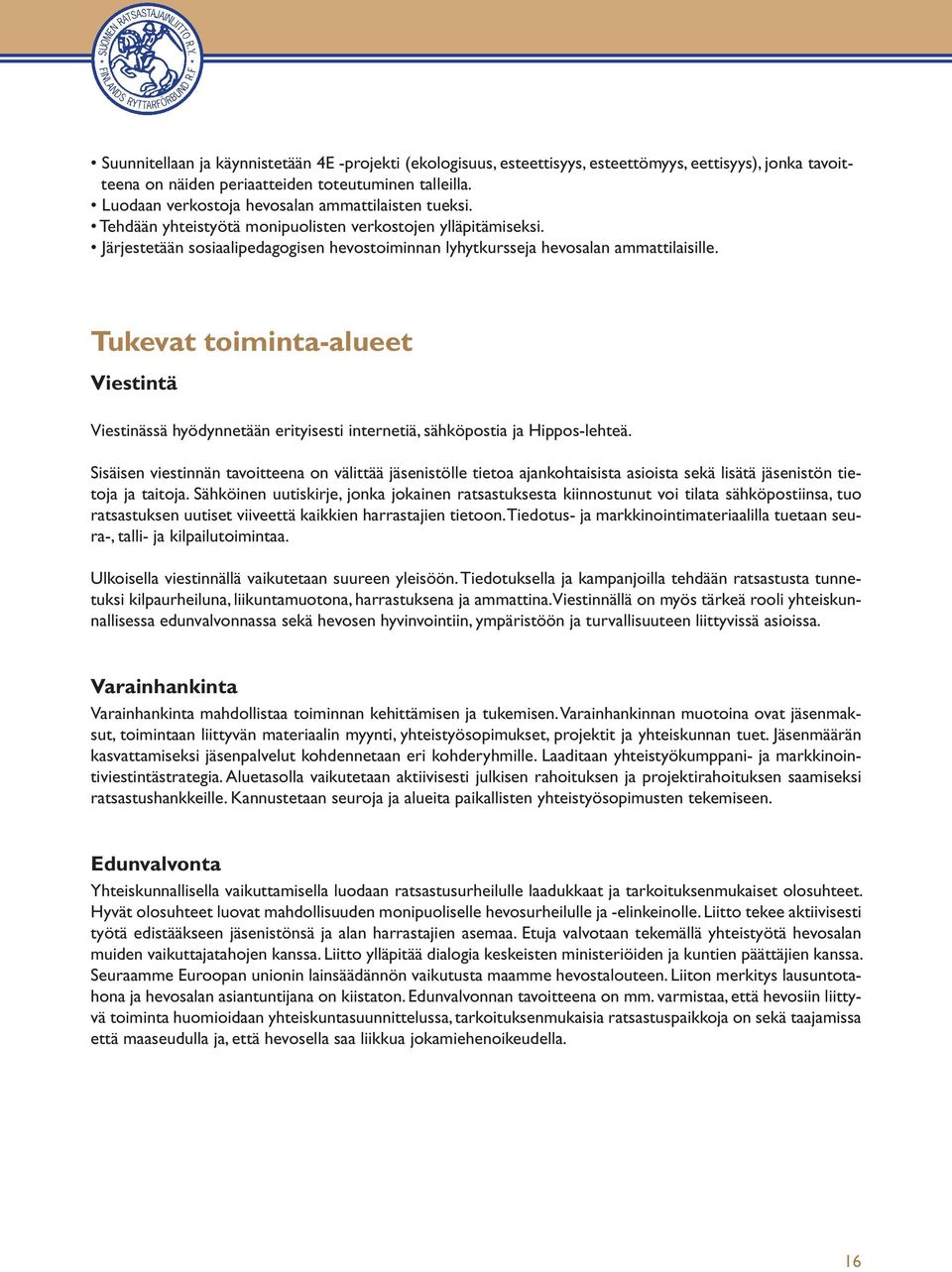 Järjestetään sosiaalipedagogisen hevostoiminnan lyhytkursseja hevosalan ammattilaisille.