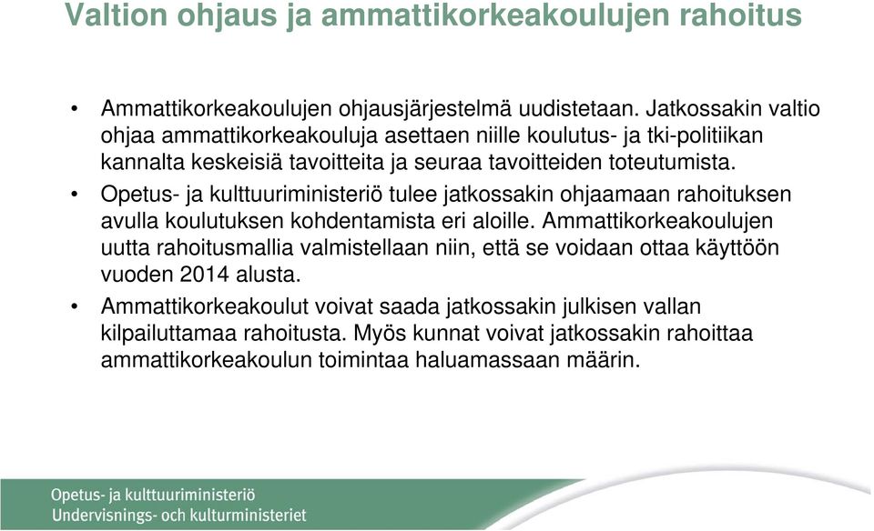 Opetus- ja kulttuuriministeriö tulee jatkossakin ohjaamaan rahoituksen avulla koulutuksen kohdentamista eri aloille.