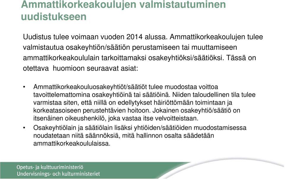 Tässä on otettava huomioon seuraavat asiat: Ammattikorkeakouluosakeyhtiöt/säätiöt tulee muodostaa voittoa tavoittelemattomina osakeyhtiöinä tai säätiöinä.