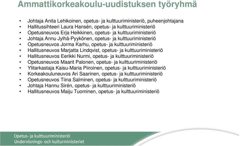 opetus- ja kulttuuriministeriö Hallitusneuvos Eerikki Nurmi, opetus- ja kulttuuriministeriö Opetusneuvos Maarit Palonen, opetus- ja kulttuuriministeriö Ylitarkastaja Kaisu-Maria Piiroinen, opetus- ja