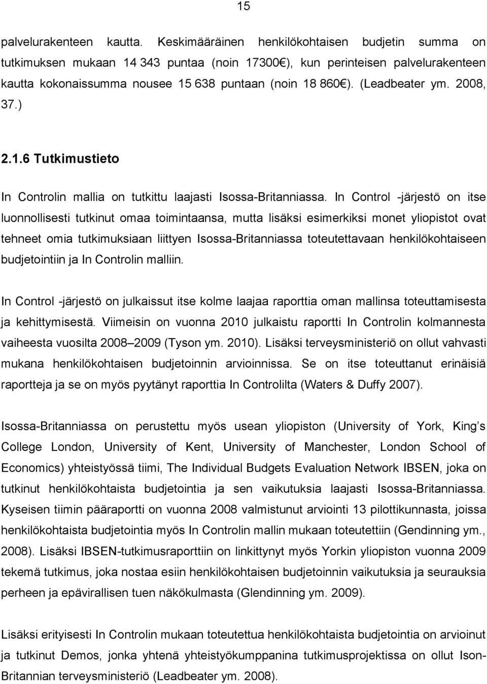 (Leadbeater ym. 2008, 37.) 2.1.6 Tutkimustieto In Controlin mallia on tutkittu laajasti Isossa-Britanniassa.