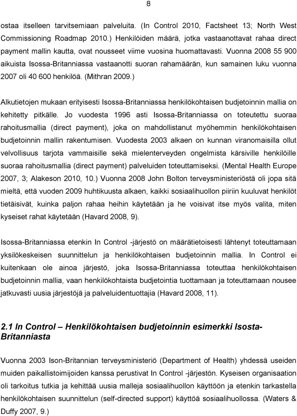 Vuonna 2008 55 900 aikuista Isossa-Britanniassa vastaanotti suoran rahamäärän, kun samainen luku vuonna 2007 oli 40 600 henkilöä. (Mithran 2009.