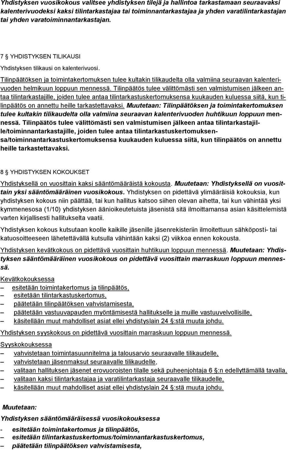 Tilinpäätöksen ja toimintakertomuksen tulee kultakin tilikaudelta olla valmiina seuraavan kalenterivuoden helmikuun loppuun mennessä.