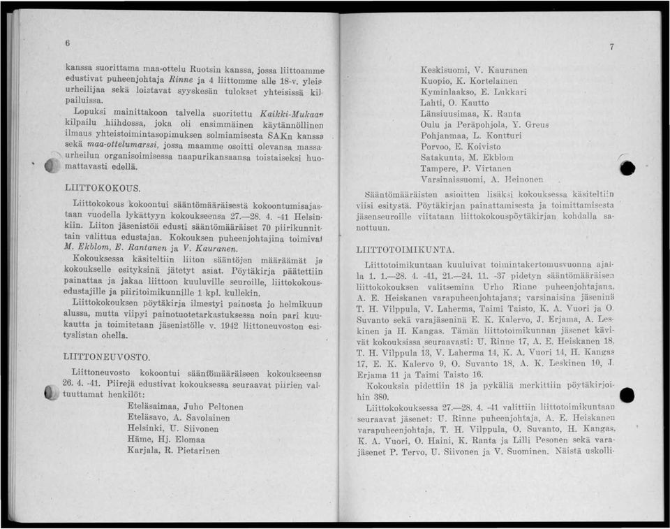 ? kilpailu hiihdossa, joka oli ensimmamen käytännöllinen ilmaus yhteistoimintasopimuksen solmiamisesta SAKn kanssa sekä maa-ottelumarssi, jossa maamme osoitti olevansa massa urheilun organisoimisessa