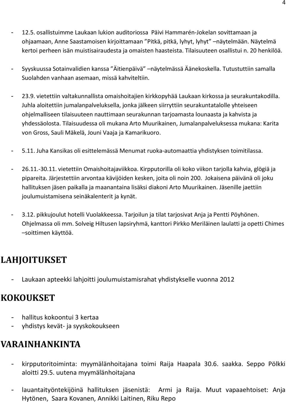 Tutustuttiin samalla Suolahden vanhaan asemaan, missä kahviteltiin. - 23.9. vietettiin valtakunnallista omaishoitajien kirkkopyhää Laukaan kirkossa ja seurakuntakodilla.
