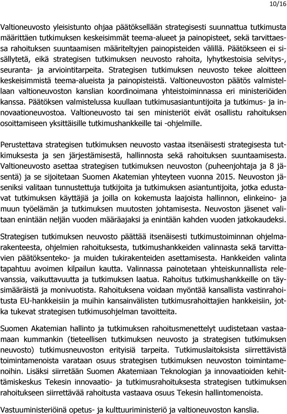 Strategisen tutkimuksen neuvosto tekee aloitteen keskeisimmistä teema-alueista ja painopisteistä.
