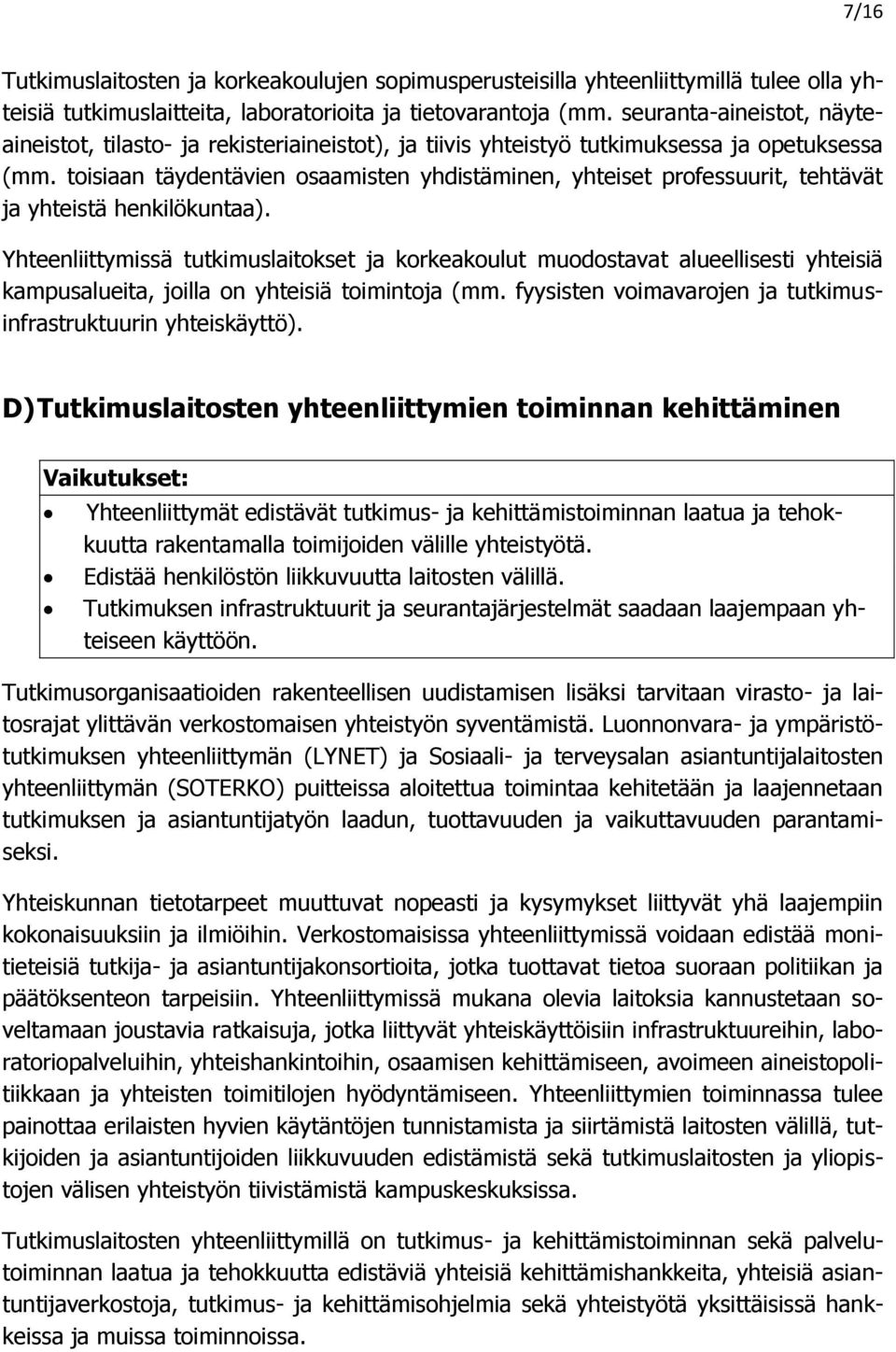 toisiaan täydentävien osaamisten yhdistäminen, yhteiset professuurit, tehtävät ja yhteistä henkilökuntaa).