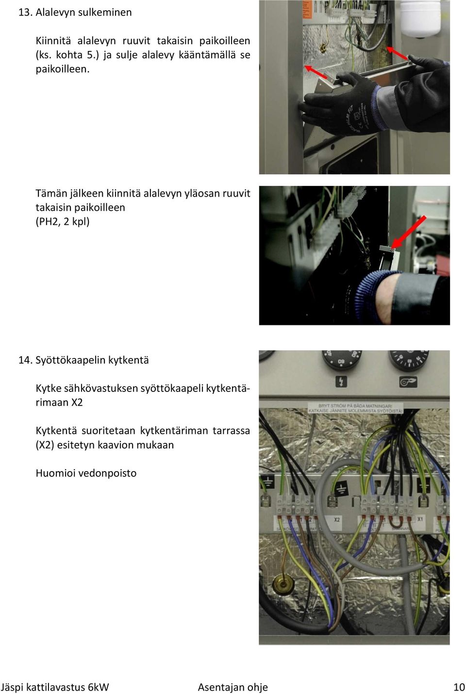 Tämän jälkeen kiinnitä alalevyn yläosan ruuvit takaisin paikoilleen (PH2, 2 kpl) 14.