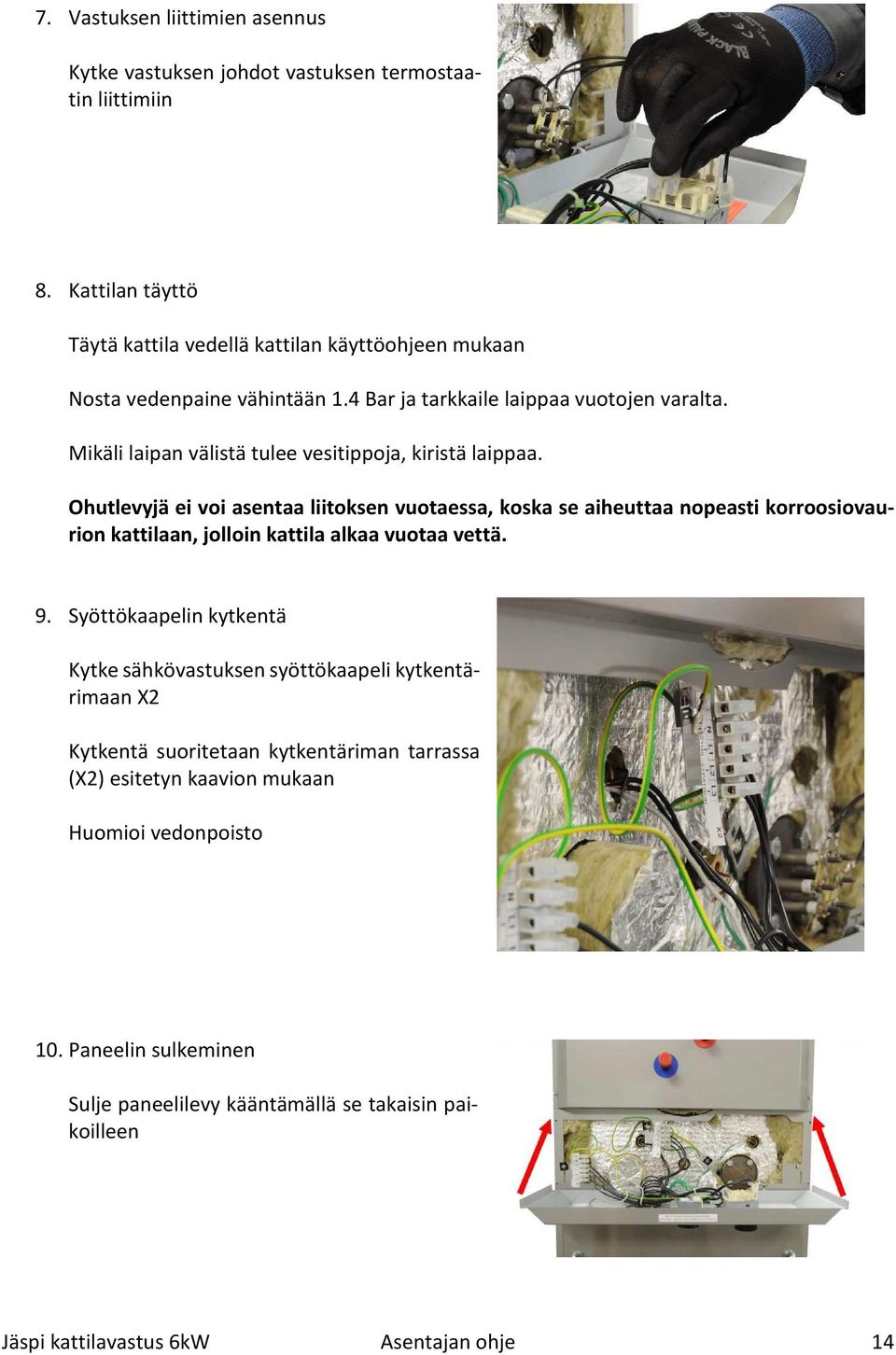 Mikäli laipan välistä tulee vesitippoja, kiristä laippaa.