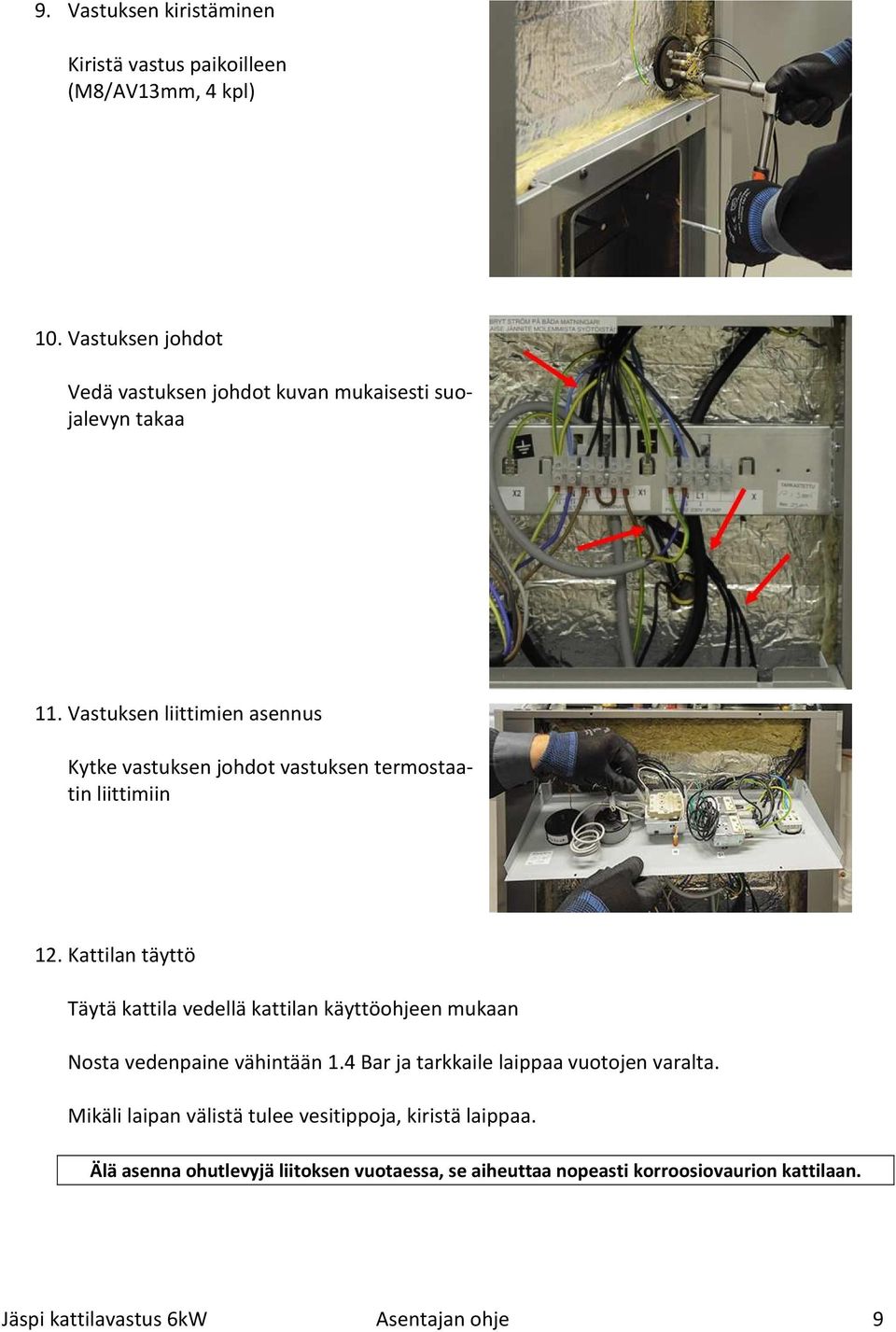Vastuksen liittimien asennus Kytke vastuksen johdot vastuksen termostaatin liittimiin 12.