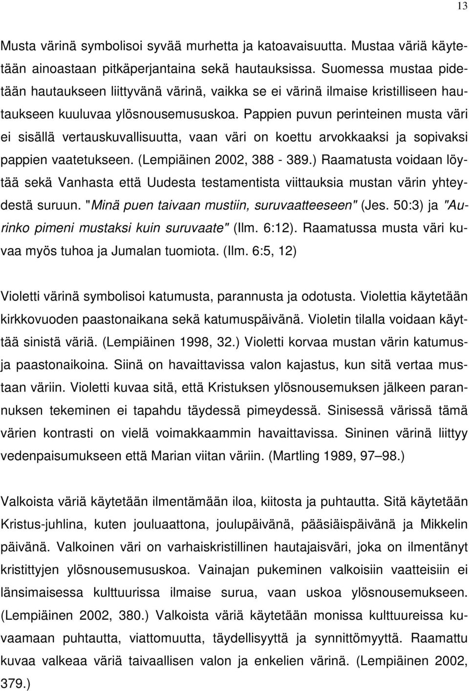 Pappien puvun perinteinen musta väri ei sisällä vertauskuvallisuutta, vaan väri on koettu arvokkaaksi ja sopivaksi pappien vaatetukseen. (Lempiäinen 2002, 388-389.