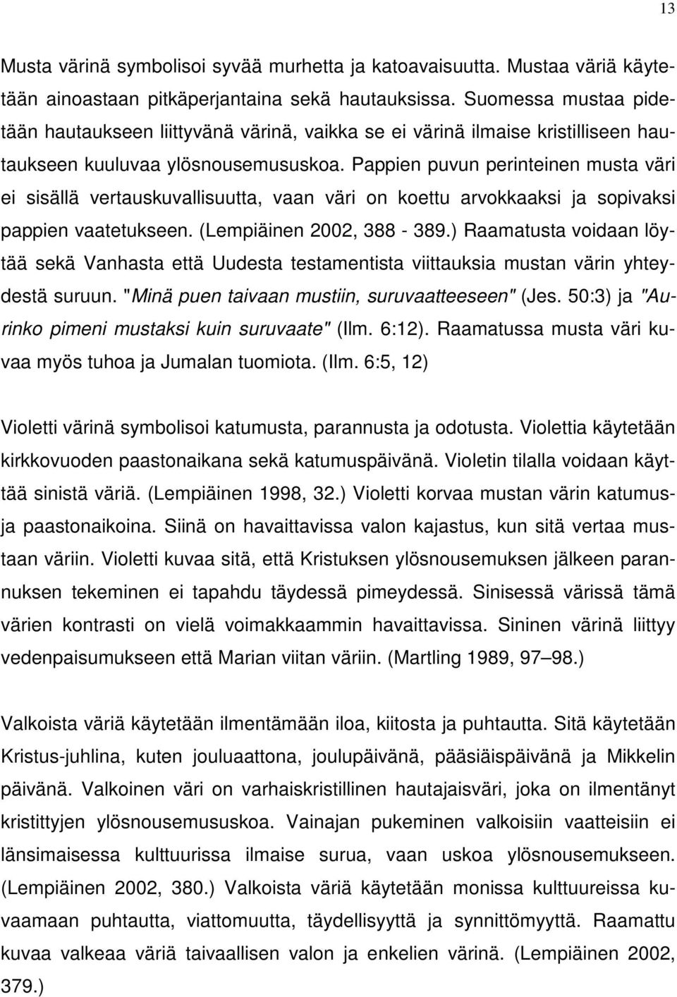 Pappien puvun perinteinen musta väri ei sisällä vertauskuvallisuutta, vaan väri on koettu arvokkaaksi ja sopivaksi pappien vaatetukseen. (Lempiäinen 2002, 388-389.