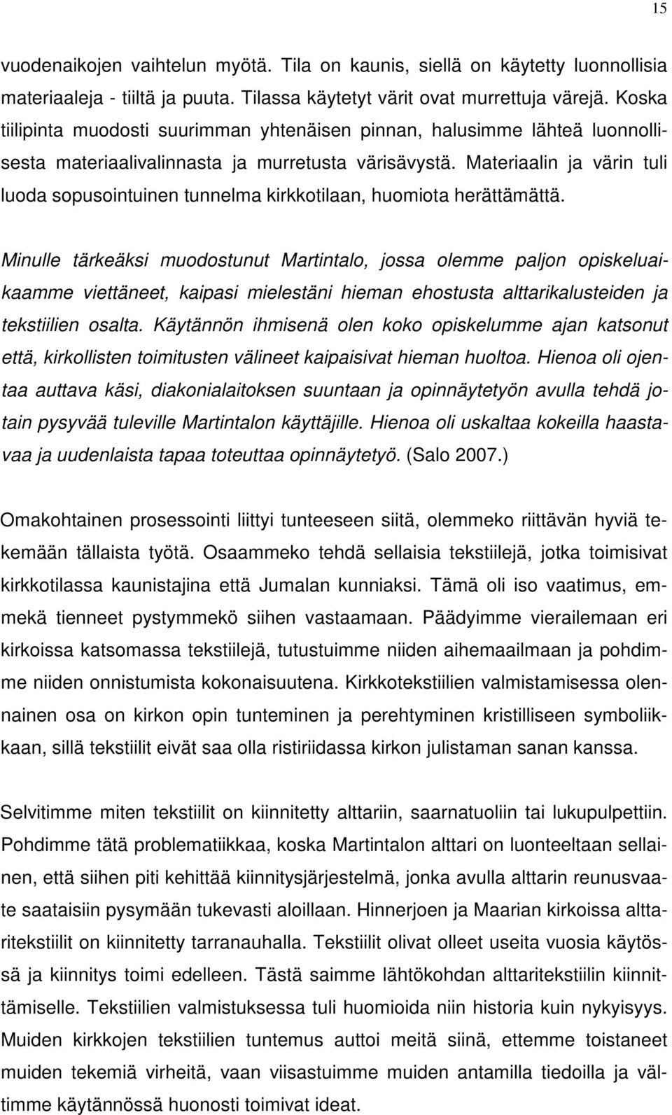 Materiaalin ja värin tuli luoda sopusointuinen tunnelma kirkkotilaan, huomiota herättämättä.