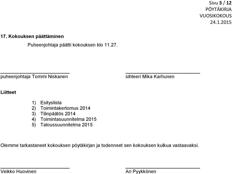 Toimintakertomus 2014 3) Tilinpäätös 2014 4) Toimintasuunnitelma 2015 5) Taloussuunnitelma