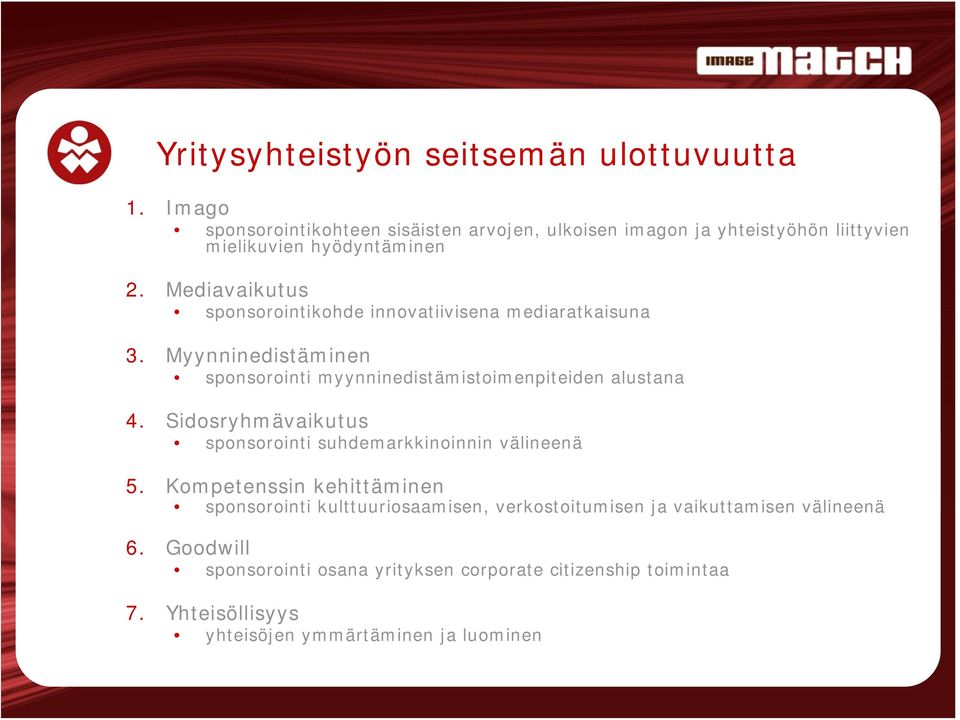 Mediavaikutus sponsorointikohde innovatiivisena mediaratkaisuna 3. Myynninedistäminen sponsorointi myynninedistämistoimenpiteiden alustana 4.