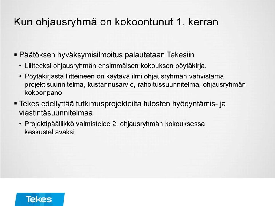 Pöytäkirjasta liitteineen on käytävä ilmi ohjausryhmän vahvistama projektisuunnitelma, kustannusarvio,